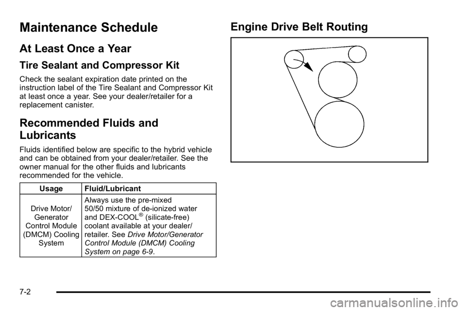 GMC YUKON HYBRID 2010  Owners Manual Maintenance Schedule
At Least Once a Year
Tire Sealant and Compressor Kit
Check the sealant expiration date printed on the
instruction label of the Tire Sealant and Compressor Kit
at least once a year