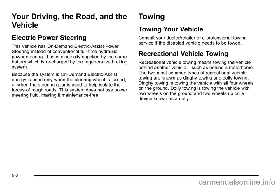 GMC YUKON HYBRID 2010 Owners Manual Your Driving, the Road, and the
Vehicle
Electric Power Steering
This vehicle has On-Demand Electric-Assist Power
Steering instead of conventional full-time hydraulic
power steering. It uses electricit GMC YUKON HYBRID 2010 Owners Manual Your Driving, the Road, and the
Vehicle
Electric Power Steering
This vehicle has On-Demand Electric-Assist Power
Steering instead of conventional full-time hydraulic
power steering. It uses electricit