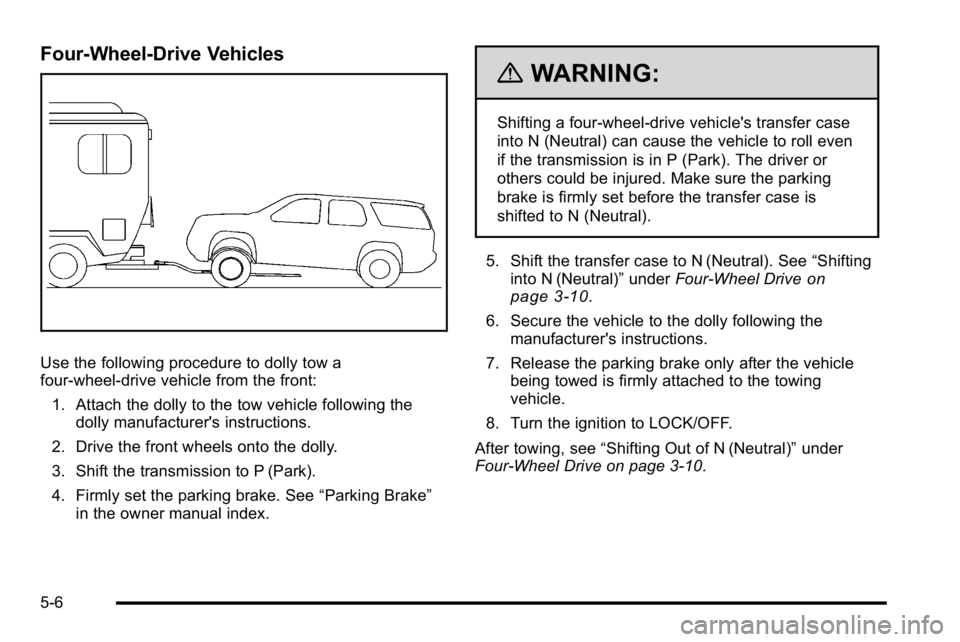 GMC YUKON HYBRID 2010  Owners Manual Four-Wheel-Drive Vehicles
Use the following procedure to dolly tow a
four-wheel-drive vehicle from the front:1. Attach the dolly to the tow vehicle following the dolly manufacturer's instructions.