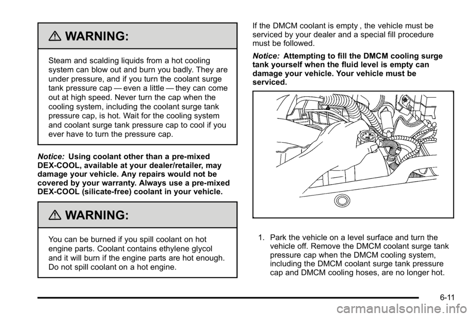 GMC YUKON HYBRID 2010 Owners Manual {WARNING:
Steam and scalding liquids from a hot cooling
system can blow out and burn you badly. They are
under pressure, and if you turn the coolant surge
tank pressure cap—even a little —they can GMC YUKON HYBRID 2010 Owners Manual {WARNING:
Steam and scalding liquids from a hot cooling
system can blow out and burn you badly. They are
under pressure, and if you turn the coolant surge
tank pressure cap—even a little —they can