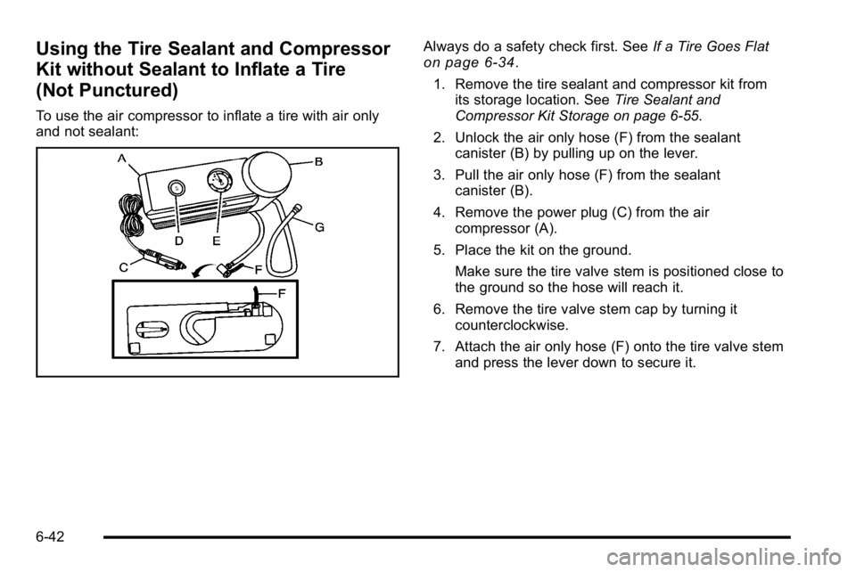 GMC YUKON HYBRID 2010  Owners Manual Using the Tire Sealant and Compressor
Kit without Sealant to Inflate a Tire
(Not Punctured)
To use the air compressor to inflate a tire with air only
and not sealant:
Always do a safety check first. S
