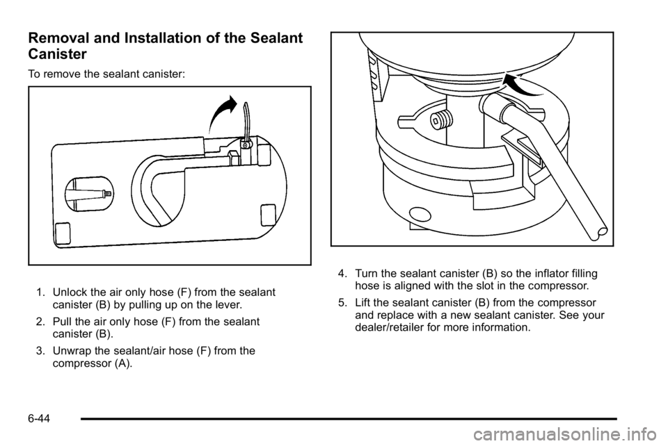 GMC YUKON HYBRID 2010  Owners Manual Removal and Installation of the Sealant
Canister
To remove the sealant canister:
1. Unlock the air only hose (F) from the sealantcanister (B) by pulling up on the lever.
2. Pull the air only hose (F) 