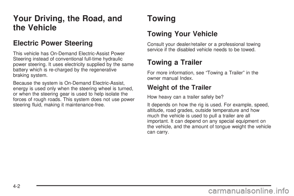 GMC YUKON HYBRID 2009  Owners Manual Your Driving, the Road, and
the Vehicle
Electric Power Steering
This vehicle has On-Demand Electric-Assist Power
Steering instead of conventional full-time hydraulic
power steering. It uses electricit
