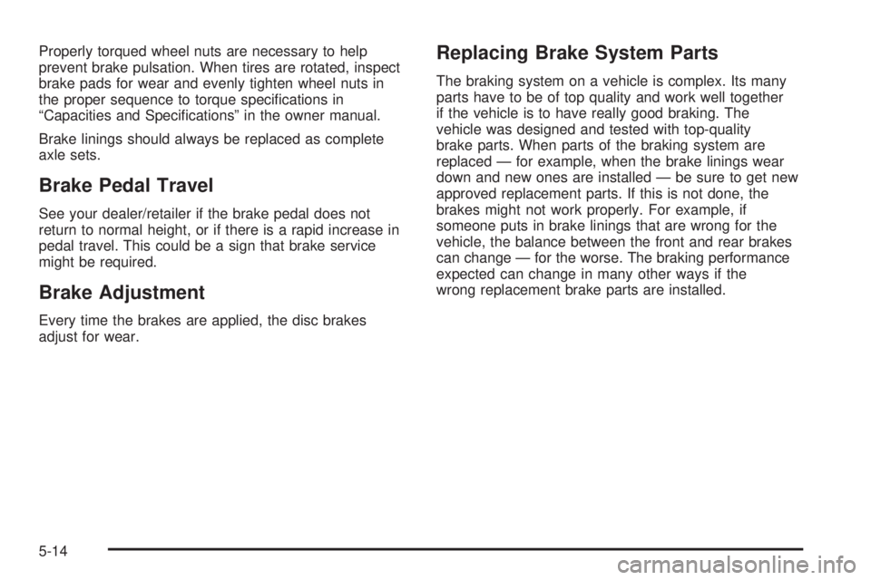 GMC YUKON HYBRID 2009  Owners Manual Properly torqued wheel nuts are necessary to help
prevent brake pulsation. When tires are rotated, inspect
brake pads for wear and evenly tighten wheel nuts in
the proper sequence to torque speciﬁca
