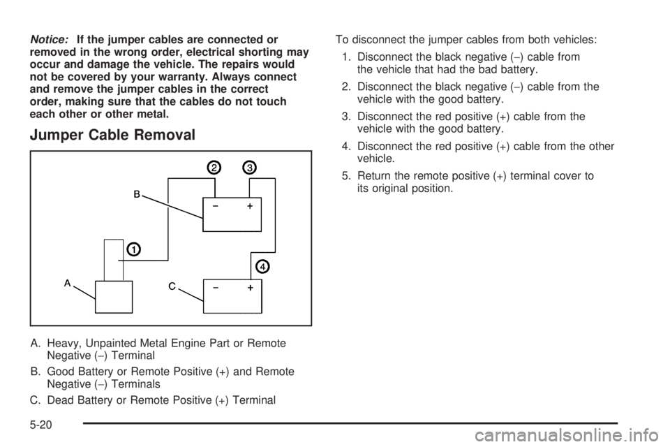 GMC YUKON HYBRID 2009  Owners Manual Notice:If the jumper cables are connected or
removed in the wrong order, electrical shorting may
occur and damage the vehicle. The repairs would
not be covered by your warranty. Always connect
and rem