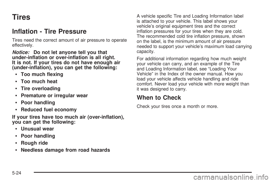 GMC YUKON HYBRID 2009  Owners Manual Tires
In�ation - Tire Pressure
Tires need the correct amount of air pressure to operate
effectively.
Notice:Do not let anyone tell you that
under-in�ation or over-in�ation is all right.
It is not. If 