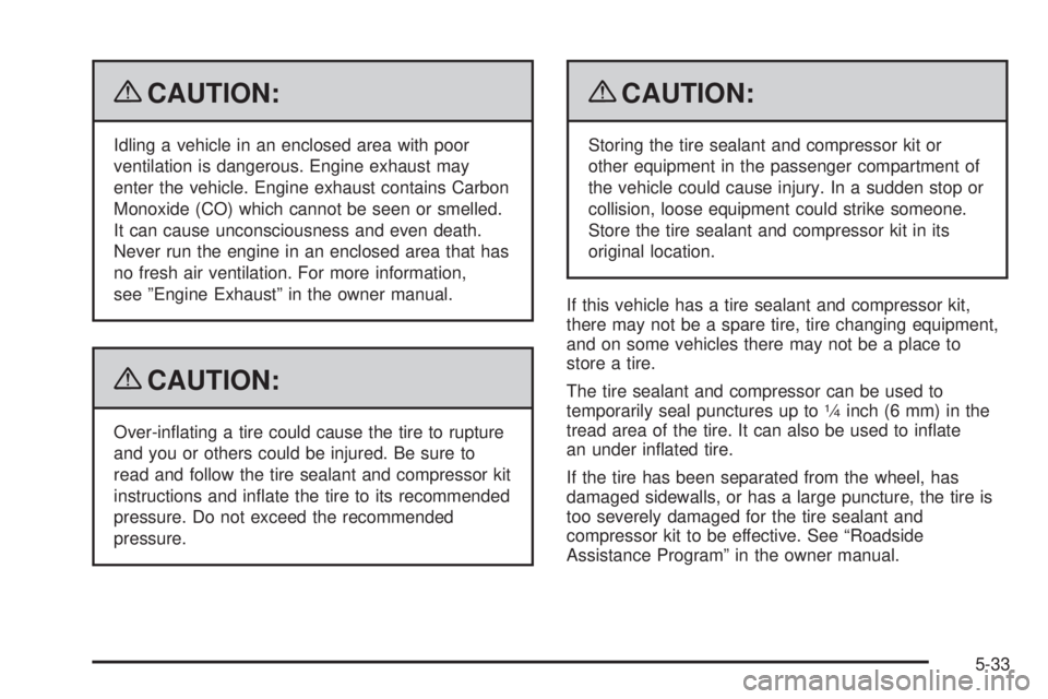 GMC YUKON HYBRID 2009  Owners Manual {CAUTION:
Idling a vehicle in an enclosed area with poor
ventilation is dangerous. Engine exhaust may
enter the vehicle. Engine exhaust contains Carbon
Monoxide (CO) which cannot be seen or smelled.
I