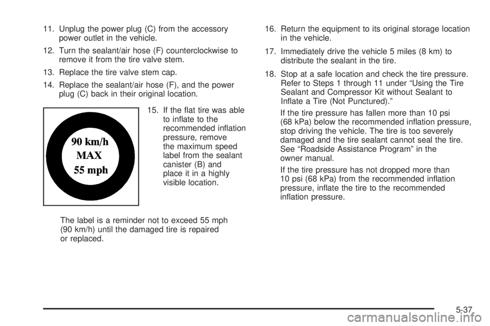 GMC YUKON HYBRID 2009  Owners Manual 11. Unplug the power plug (C) from the accessory
power outlet in the vehicle.
12. Turn the sealant/air hose (F) counterclockwise to
remove it from the tire valve stem.
13. Replace the tire valve stem 