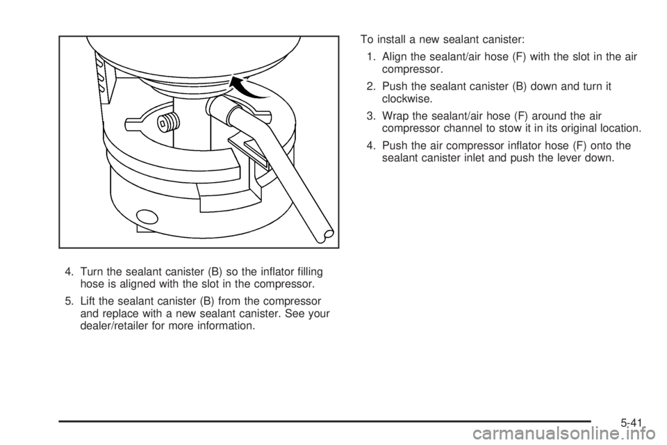 GMC YUKON HYBRID 2009  Owners Manual 4. Turn the sealant canister (B) so the inﬂator ﬁlling
hose is aligned with the slot in the compressor.
5. Lift the sealant canister (B) from the compressor
and replace with a new sealant canister