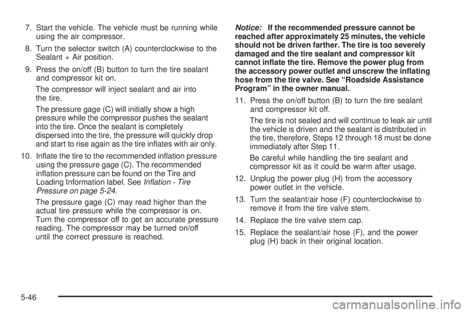 GMC YUKON HYBRID 2009  Owners Manual 7. Start the vehicle. The vehicle must be running while
using the air compressor.
8. Turn the selector switch (A) counterclockwise to the
Sealant + Air position.
9. Press the on/off (B) button to turn