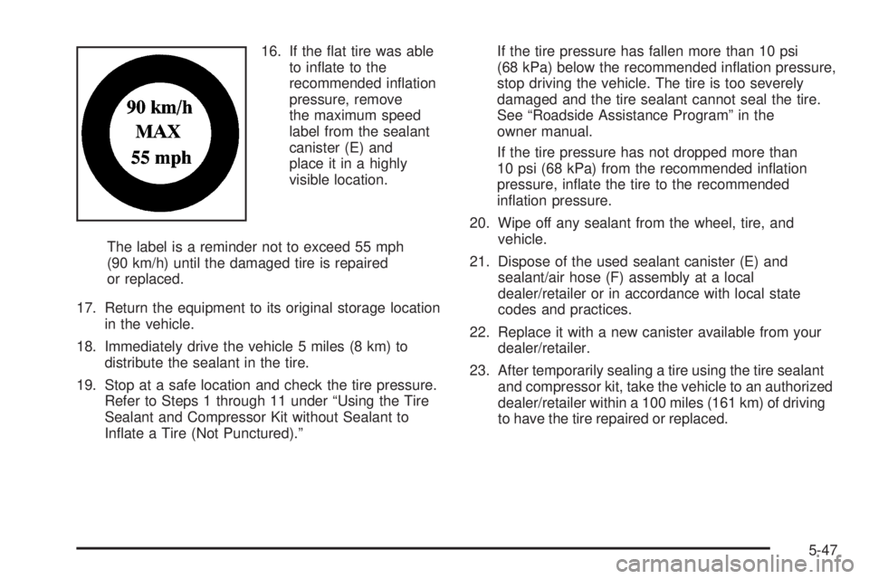 GMC YUKON HYBRID 2009  Owners Manual 16. If the ﬂat tire was able
to inﬂate to the
recommended inﬂation
pressure, remove
the maximum speed
label from the sealant
canister (E) and
place it in a highly
visible location.
The label is 