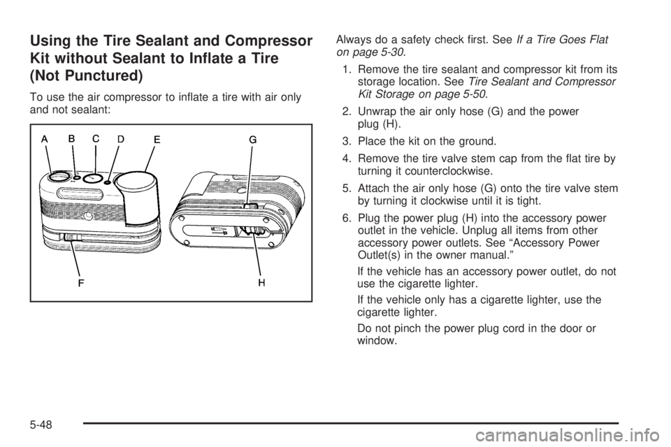 GMC YUKON HYBRID 2009  Owners Manual Using the Tire Sealant and Compressor
Kit without Sealant to In�ate a Tire
(Not Punctured)
To use the air compressor to inﬂate a tire with air only
and not sealant:Always do a safety check ﬁrst. S