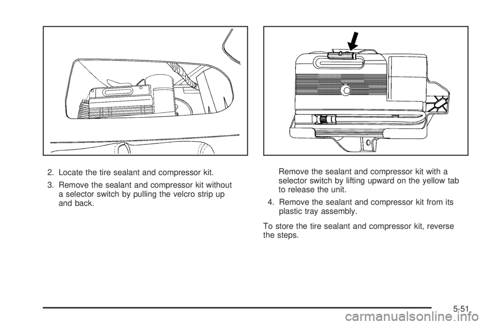 GMC YUKON HYBRID 2009  Owners Manual 2. Locate the tire sealant and compressor kit.
3. Remove the sealant and compressor kit without
a selector switch by pulling the velcro strip up
and back.Remove the sealant and compressor kit with a
s