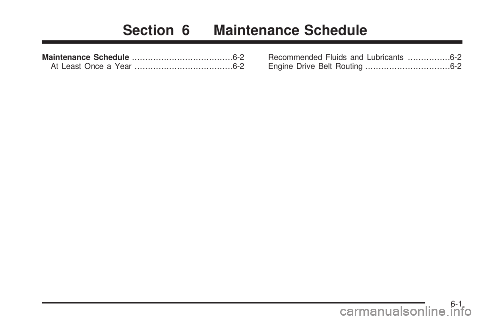 GMC YUKON HYBRID 2009  Owners Manual Maintenance Schedule......................................6-2
At Least Once a Year.....................................6-2Recommended Fluids and Lubricants................6-2
Engine Drive Belt Routing