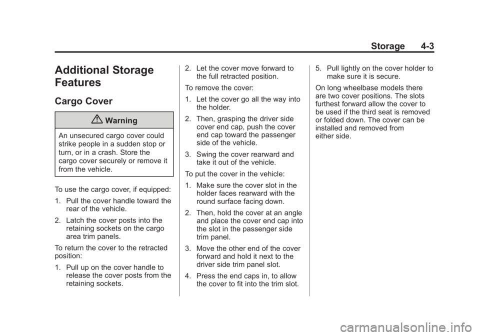 GMC YUKON XL 2015  Owners Manual Black plate (3,1)GMC 2015i Yukon/Yukon XL Owner Manual (GMNA-Localizing-U.S./Canada/
Mexico-8431503) - 2015 - crc - 8/11/14
Storage 4-3
Additional Storage
Features
Cargo Cover
{Warning
An unsecured ca