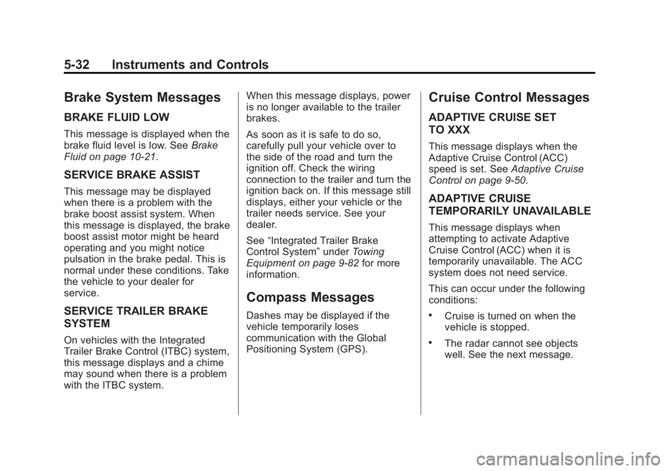 GMC YUKON XL 2015  Owners Manual Black plate (32,1)GMC 2015i Yukon/Yukon XL Owner Manual (GMNA-Localizing-U.S./Canada/
Mexico-8431503) - 2015 - crc - 8/11/14
5-32 Instruments and Controls
Brake System Messages
BRAKE FLUID LOW
This me