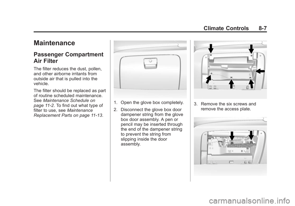 GMC YUKON XL 2015  Owners Manual Black plate (7,1)GMC 2015i Yukon/Yukon XL Owner Manual (GMNA-Localizing-U.S./Canada/
Mexico-8431503) - 2015 - crc - 8/11/14
Climate Controls 8-7
Maintenance
Passenger Compartment
Air Filter
The filter