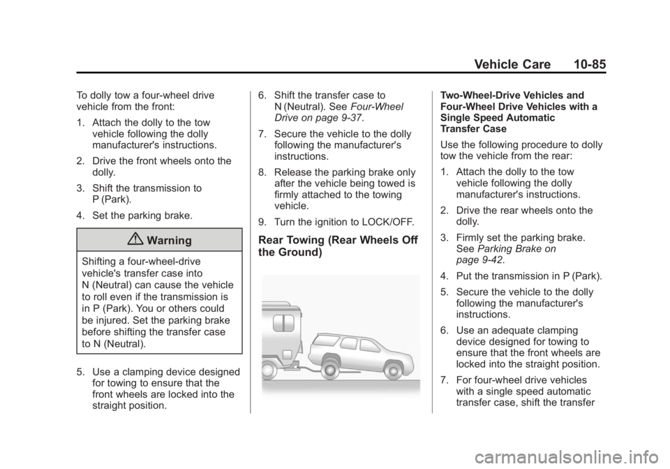 GMC YUKON XL 2015  Owners Manual Black plate (85,1)GMC 2015i Yukon/Yukon XL Owner Manual (GMNA-Localizing-U.S./Canada/
Mexico-8431503) - 2015 - crc - 8/11/14
Vehicle Care 10-85
To dolly tow a four-wheel drive
vehicle from the front:
