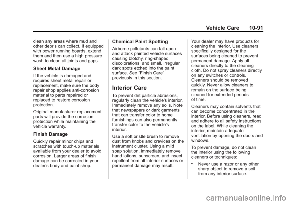 GMC YUKON XL 2015  Owners Manual Black plate (91,1)GMC 2015i Yukon/Yukon XL Owner Manual (GMNA-Localizing-U.S./Canada/
Mexico-8431503) - 2015 - crc - 8/11/14
Vehicle Care 10-91
clean any areas where mud and
other debris can collect. 
