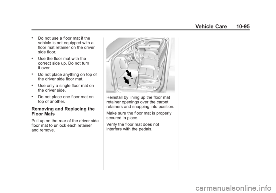GMC YUKON XL 2015  Owners Manual Black plate (95,1)GMC 2015i Yukon/Yukon XL Owner Manual (GMNA-Localizing-U.S./Canada/
Mexico-8431503) - 2015 - crc - 8/11/14
Vehicle Care 10-95
.Do not use a floor mat if the
vehicle is not equipped w