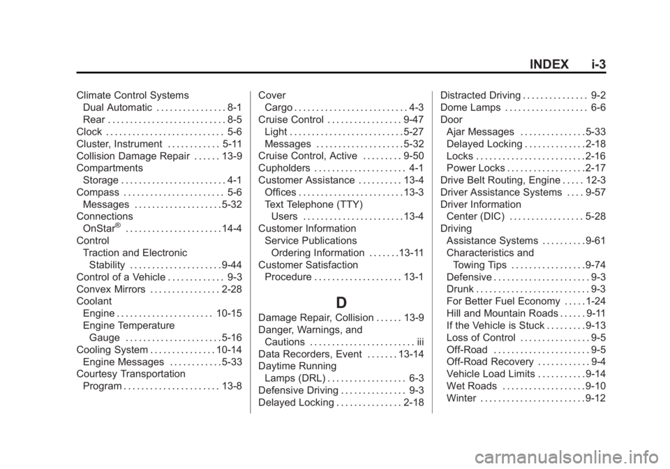 GMC YUKON XL 2015  Owners Manual Black plate (3,1)GMC 2015i Yukon/Yukon XL Owner Manual (GMNA-Localizing-U.S./Canada/
Mexico-8431503) - 2015 - crc - 8/11/14
INDEX i-3
Climate Control SystemsDual Automatic . . . . . . . . . . . . . . 