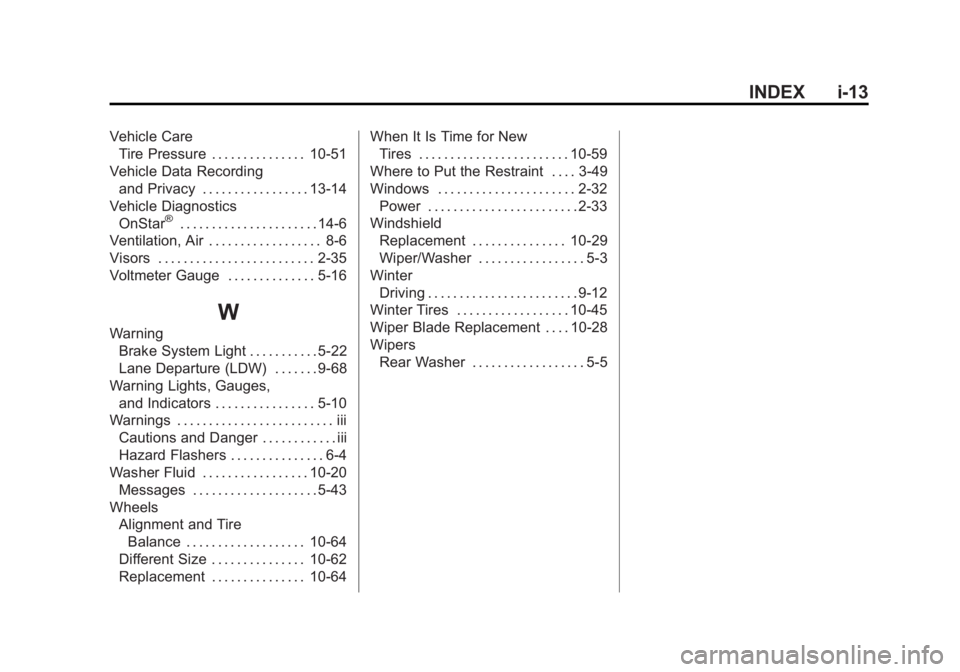 GMC YUKON XL 2015  Owners Manual Black plate (13,1)GMC 2015i Yukon/Yukon XL Owner Manual (GMNA-Localizing-U.S./Canada/
Mexico-8431503) - 2015 - crc - 8/11/14
INDEX i-13
Vehicle CareTire Pressure . . . . . . . . . . . . . . . 10-51
Ve