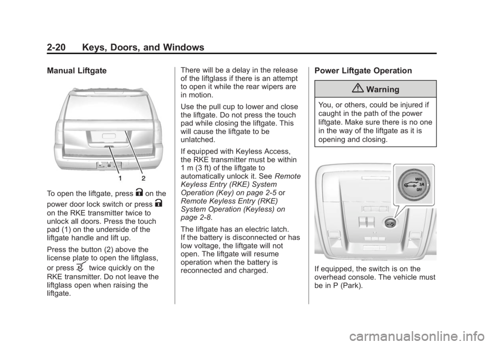 GMC YUKON XL 2015  Owners Manual Black plate (20,1)GMC 2015i Yukon/Yukon XL Owner Manual (GMNA-Localizing-U.S./Canada/
Mexico-8431503) - 2015 - crc - 8/11/14
2-20 Keys, Doors, and Windows
Manual Liftgate
To open the liftgate, pressKo