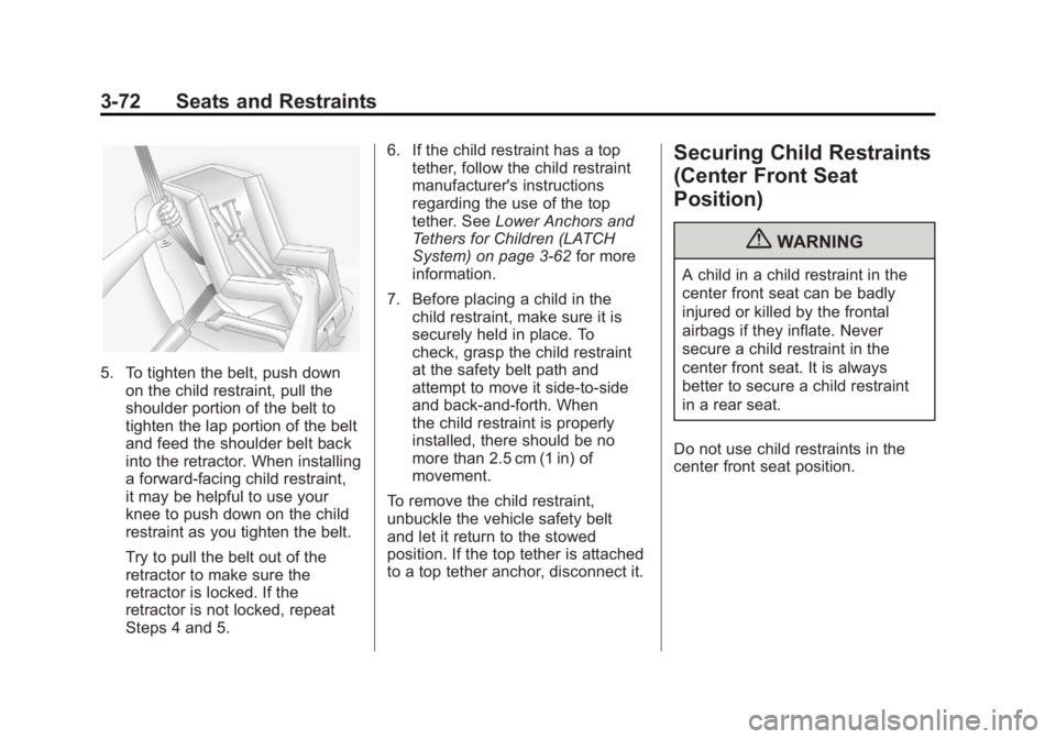 GMC YUKON XL 2011  Owners Manual Black plate (72,1)GMC Yukon/Yukon XL Owner Manual - 2011
3-72 Seats and Restraints
5. To tighten the belt, push downon the child restraint, pull the
shoulder portion of the belt to
tighten the lap por