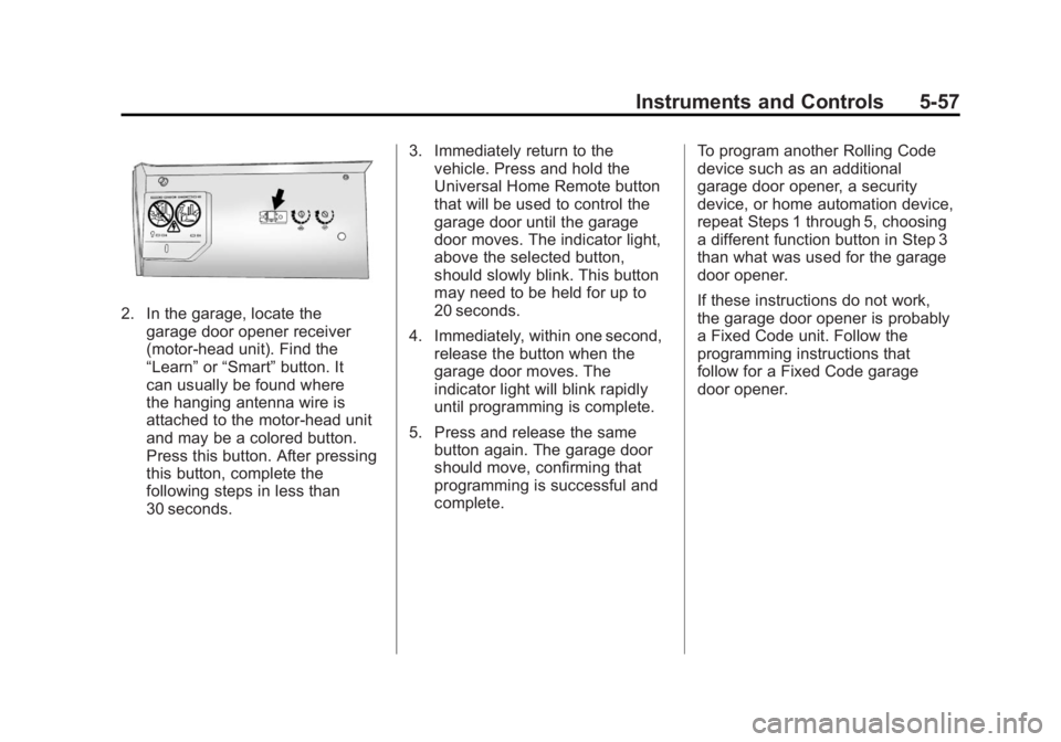 GMC YUKON XL 2011  Owners Manual Black plate (57,1)GMC Yukon/Yukon XL Owner Manual - 2011
Instruments and Controls 5-57
2. In the garage, locate thegarage door opener receiver
(motor-head unit). Find the
“Learn” or“Smart” but