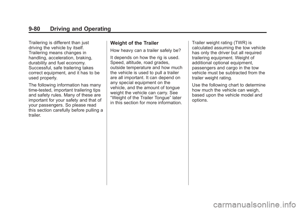 GMC YUKON XL 2011  Owners Manual Black plate (80,1)GMC Yukon/Yukon XL Owner Manual - 2011
9-80 Driving and Operating
Trailering is different than just
driving the vehicle by itself.
Trailering means changes in
handling, acceleration,
