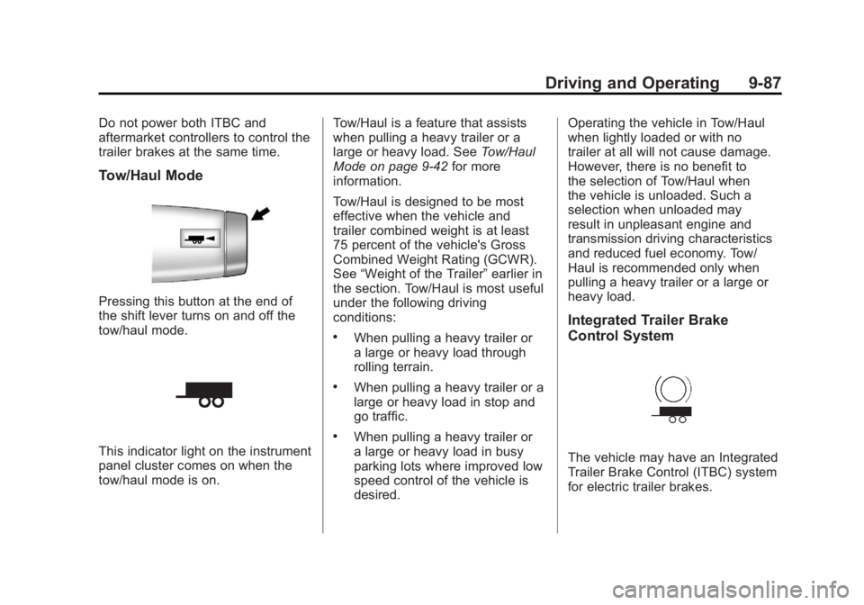 GMC YUKON XL 2011  Owners Manual Black plate (87,1)GMC Yukon/Yukon XL Owner Manual - 2011
Driving and Operating 9-87
Do not power both ITBC and
aftermarket controllers to control the
trailer brakes at the same time.
Tow/Haul Mode
Pre