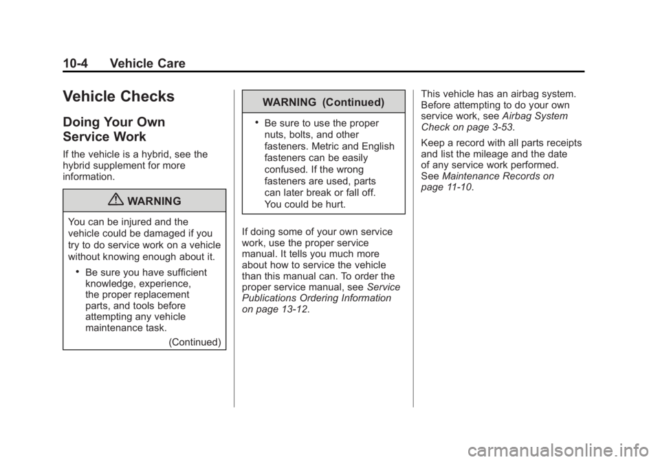 GMC YUKON XL 2011  Owners Manual Black plate (4,1)GMC Yukon/Yukon XL Owner Manual - 2011
10-4 Vehicle Care
Vehicle Checks
Doing Your Own
Service Work
If the vehicle is a hybrid, see the
hybrid supplement for more
information.
{WARNIN