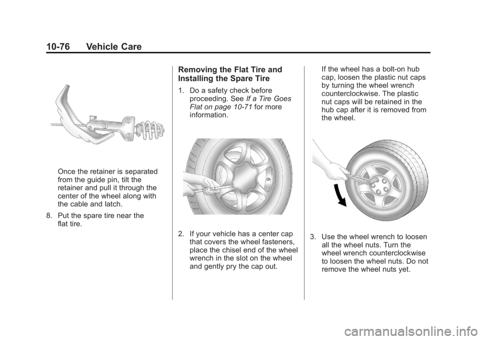 GMC YUKON XL 2011  Owners Manual Black plate (76,1)GMC Yukon/Yukon XL Owner Manual - 2011
10-76 Vehicle Care
Once the retainer is separated
from the guide pin, tilt the
retainer and pull it through the
center of the wheel along with
