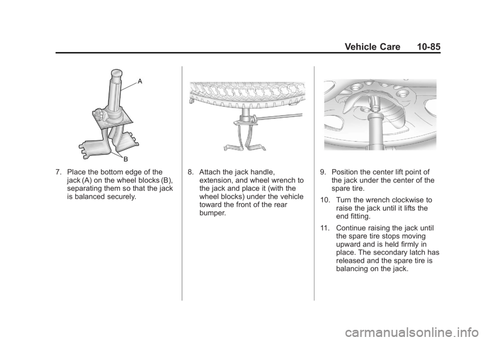 GMC YUKON XL 2011  Owners Manual Black plate (85,1)GMC Yukon/Yukon XL Owner Manual - 2011
Vehicle Care 10-85
7. Place the bottom edge of thejack (A) on the wheel blocks (B),
separating them so that the jack
is balanced securely.8. At