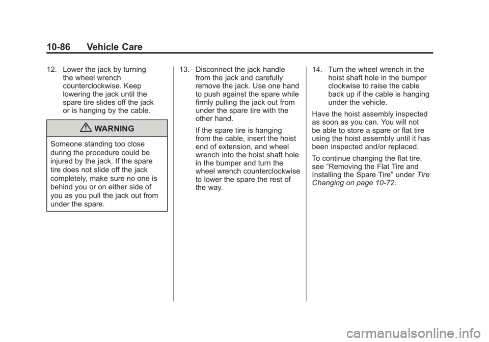 GMC YUKON XL 2011  Owners Manual Black plate (86,1)GMC Yukon/Yukon XL Owner Manual - 2011
10-86 Vehicle Care
12. Lower the jack by turningthe wheel wrench
counterclockwise. Keep
lowering the jack until the
spare tire slides off the j