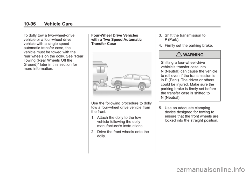 GMC YUKON XL 2011  Owners Manual Black plate (96,1)GMC Yukon/Yukon XL Owner Manual - 2011
10-96 Vehicle Care
To dolly tow a two‐wheel‐drive
vehicle or a four-wheel drive
vehicle with a single speed
automatic transfer case, the
ve