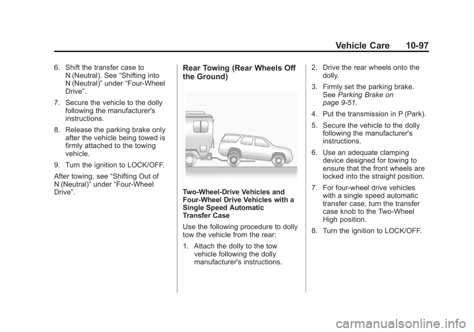 GMC YUKON XL 2011  Owners Manual Black plate (97,1)GMC Yukon/Yukon XL Owner Manual - 2011
Vehicle Care 10-97
6. Shift the transfer case toN (Neutral). See “Shifting into
N (Neutral)” under“Four-Wheel
Drive”.
7. Secure the veh