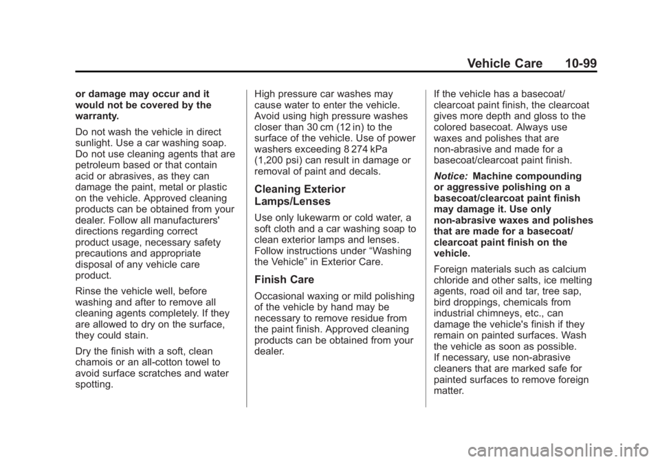 GMC YUKON XL 2011  Owners Manual Black plate (99,1)GMC Yukon/Yukon XL Owner Manual - 2011
Vehicle Care 10-99
or damage may occur and it
would not be covered by the
warranty.
Do not wash the vehicle in direct
sunlight. Use a car washi
