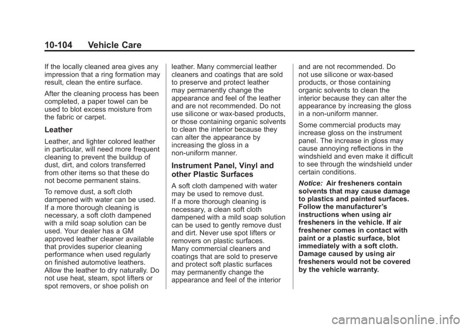 GMC YUKON XL 2011 Owners Manual Black plate (104,1)GMC Yukon/Yukon XL Owner Manual - 2011
10-104 Vehicle Care
If the locally cleaned area gives any
impression that a ring formation may
result, clean the entire surface.
After the cle GMC YUKON XL 2011 Owners Manual Black plate (104,1)GMC Yukon/Yukon XL Owner Manual - 2011
10-104 Vehicle Care
If the locally cleaned area gives any
impression that a ring formation may
result, clean the entire surface.
After the cle