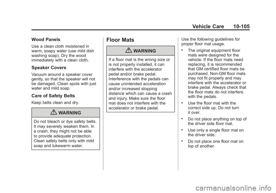 GMC YUKON XL 2011 Owners Manual Black plate (105,1)GMC Yukon/Yukon XL Owner Manual - 2011
Vehicle Care 10-105
Wood Panels
Use a clean cloth moistened in
warm, soapy water (use mild dish
washing soap). Dry the wood
immediately with a GMC YUKON XL 2011 Owners Manual Black plate (105,1)GMC Yukon/Yukon XL Owner Manual - 2011
Vehicle Care 10-105
Wood Panels
Use a clean cloth moistened in
warm, soapy water (use mild dish
washing soap). Dry the wood
immediately with a