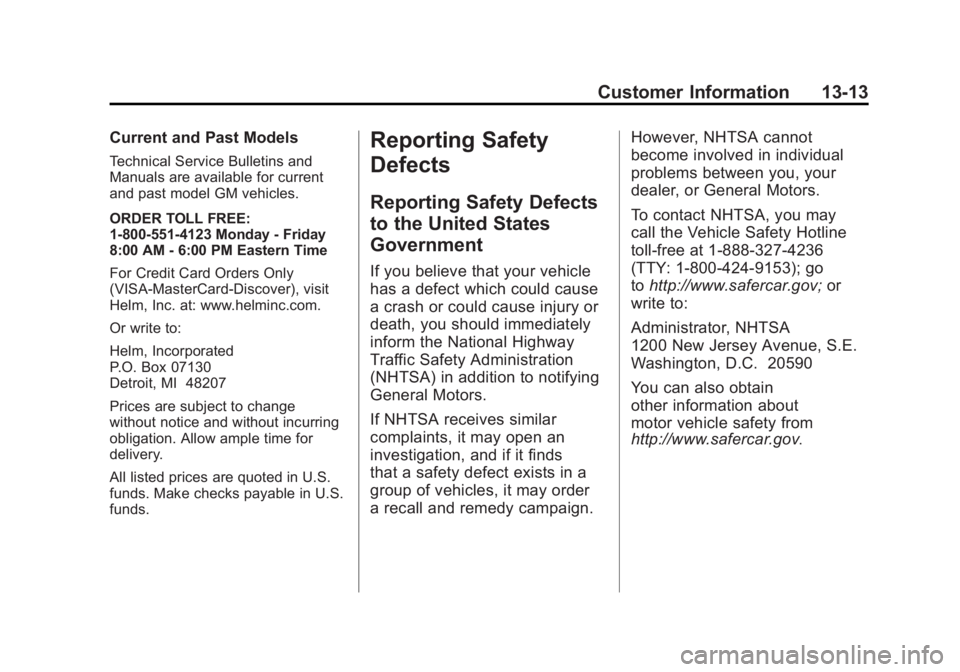 GMC YUKON XL 2011 Owners Manual Black plate (13,1)GMC Yukon/Yukon XL Owner Manual - 2011
Customer Information 13-13
Current and Past Models
Technical Service Bulletins and
Manuals are available for current
and past model GM vehicles GMC YUKON XL 2011 Owners Manual Black plate (13,1)GMC Yukon/Yukon XL Owner Manual - 2011
Customer Information 13-13
Current and Past Models
Technical Service Bulletins and
Manuals are available for current
and past model GM vehicles