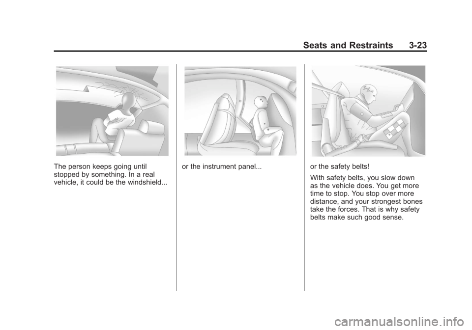 GMC YUKON XL 2011  Owners Manual Black plate (23,1)GMC Yukon/Yukon XL Owner Manual - 2011
Seats and Restraints 3-23
The person keeps going until
stopped by something. In a real
vehicle, it could be the windshield...or the instrument 