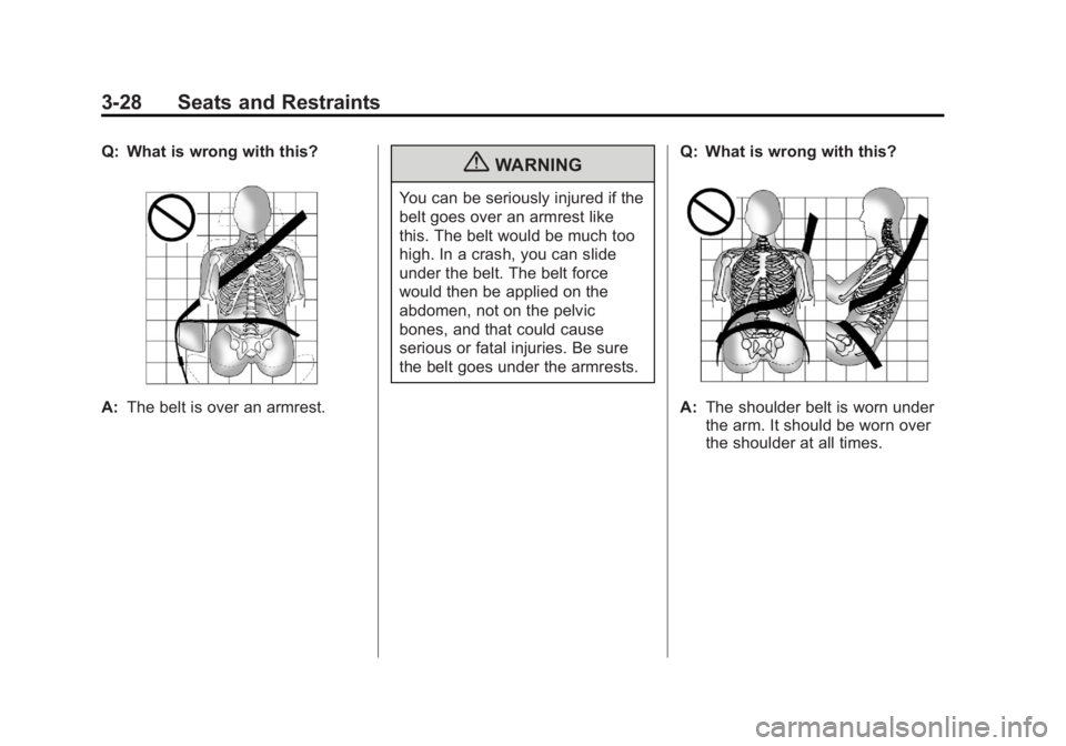 GMC YUKON XL 2011  Owners Manual Black plate (28,1)GMC Yukon/Yukon XL Owner Manual - 2011
3-28 Seats and Restraints
Q: What is wrong with this?
A:The belt is over an armrest.
{WARNING
You can be seriously injured if the
belt goes ove