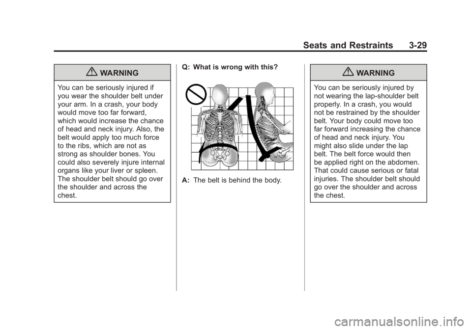 GMC YUKON XL 2011 Owners Manual Black plate (29,1)GMC Yukon/Yukon XL Owner Manual - 2011
Seats and Restraints 3-29
{WARNING
You can be seriously injured if
you wear the shoulder belt under
your arm. In a crash, your body
would move GMC YUKON XL 2011 Owners Manual Black plate (29,1)GMC Yukon/Yukon XL Owner Manual - 2011
Seats and Restraints 3-29
{WARNING
You can be seriously injured if
you wear the shoulder belt under
your arm. In a crash, your body
would move