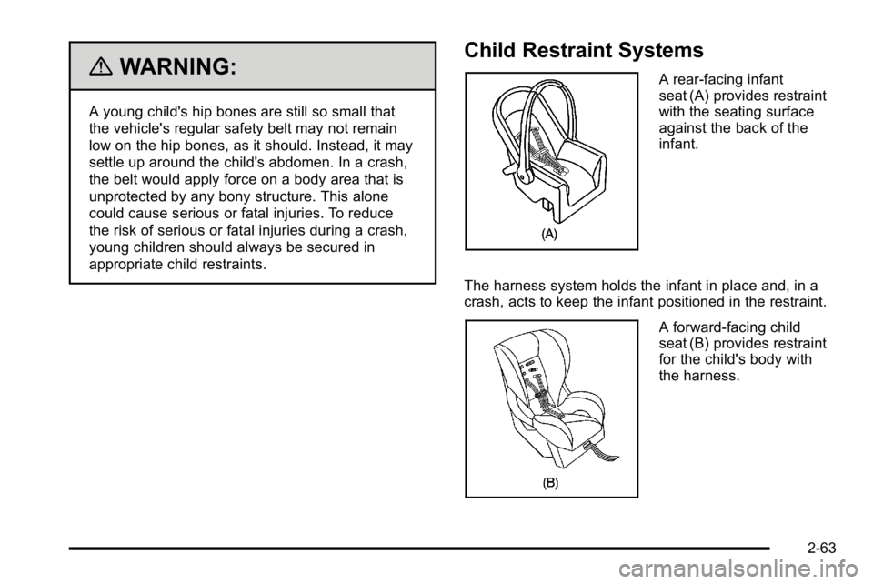 GMC YUKON XL 2010  Owners Manual {WARNING:
A young child's hip bones are still so small that
the vehicle's regular safety belt may not remain
low on the hip bones, as it should. Instead, it may
settle up around the child'