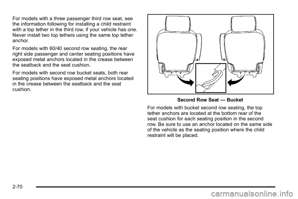 GMC YUKON XL 2010  Owners Manual For models with a three passenger third row seat, see
the information following for installing a child restraint
with a top tether in the third row, if your vehicle has one.
Never install two top teth