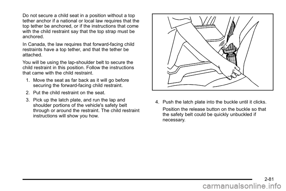 GMC YUKON XL 2010  Owners Manual Do not secure a child seat in a position without a top
tether anchor if a national or local law requires that the
top tether be anchored, or if the instructions that come
with the child restraint say 