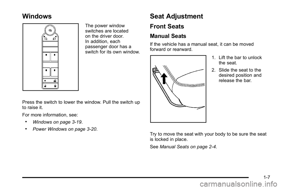 GMC YUKON XL 2010  Owners Manual Windows
The power window
switches are located
on the driver door.
In addition, each
passenger door has a
switch for its own window.
Press the switch to lower the window. Pull the switch up
to raise it