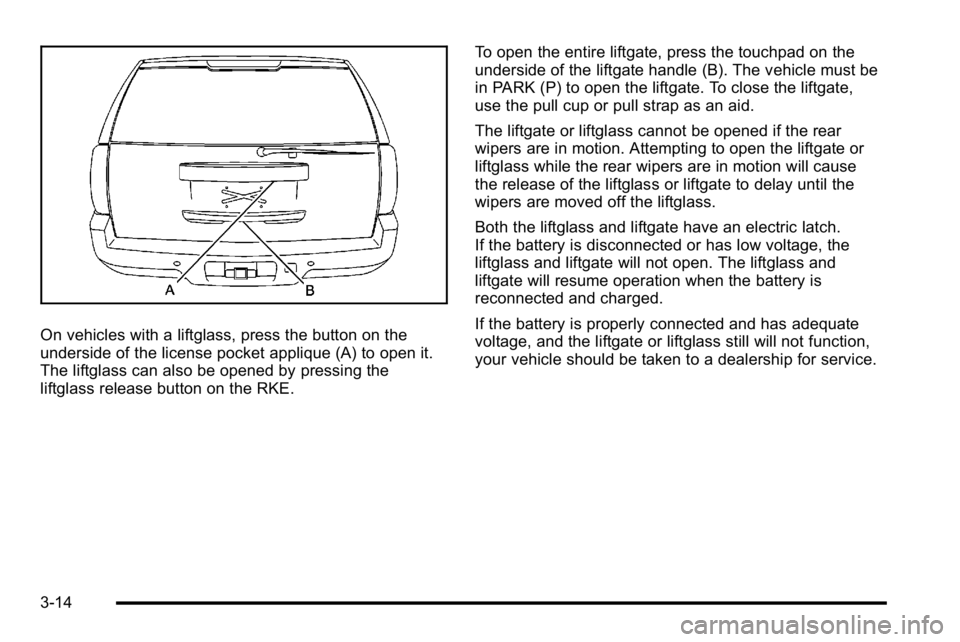 GMC YUKON XL 2010 Owners Manual On vehicles with a liftglass, press the button on the
underside of the license pocket applique (A) to open it.
The liftglass can also be opened by pressing the
liftglass release button on the RKE.To o GMC YUKON XL 2010 Owners Manual On vehicles with a liftglass, press the button on the
underside of the license pocket applique (A) to open it.
The liftglass can also be opened by pressing the
liftglass release button on the RKE.To o