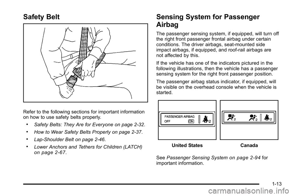 GMC YUKON XL 2010  Owners Manual Safety Belt
Refer to the following sections for important information
on how to use safety belts properly.
.Safety Belts: They Are for Everyone on page 2‑32.
.How to Wear Safety Belts Properly on pa